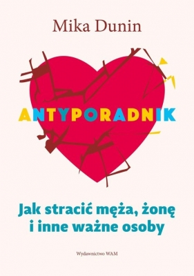 Antyporadnik. Jak stracić męża, żonę i inne ważne osoby - Mika Dunin