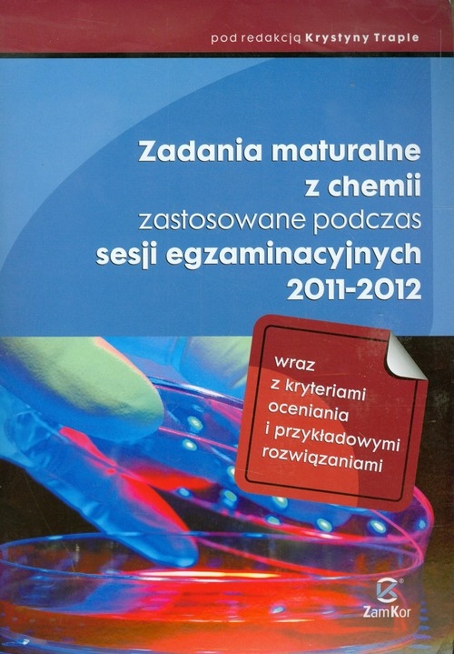 Zadania maturalne z chemii zastosowane podczas sesji egzaminacyjnych 2011-2012