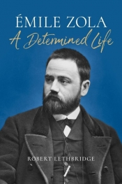 Emile Zola A Determined Life - Lethbridge Robert