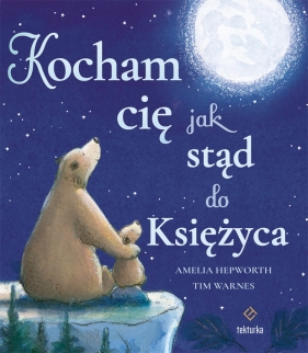 Kocham cię jak stąd do Księżyca - Amelia Hepworth, Tim Warnes