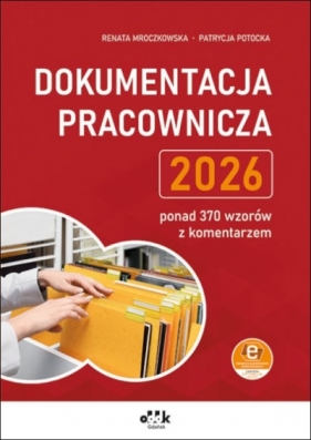 Dokumentacja pracownicza 2026 – ponad 370 wzorów z komentarzem - Renata Mroczkowska, Patrycja Potocka