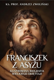 Franciszek z Asyżu. Ilustrowana biografia... - Andrzej Zwoliński