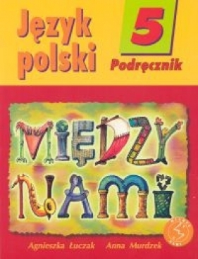Między nami 5 Język polski Podręcznik - Łuczak Agnieszka, Murdzek Anna