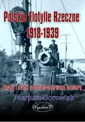 Polskie flotylle rzeczne 1918-1939 - Mariusz Borowiak