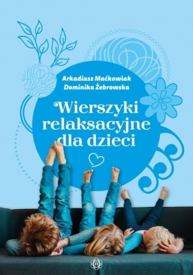 Wierszyki relaksacyjne dla dzieci - Maćkowiak Arkadiusz, Żebrowska Dominika