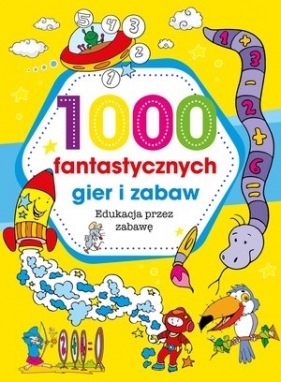 1000 fantastycznych gier i zabaw - Opracowanie zbiorowe