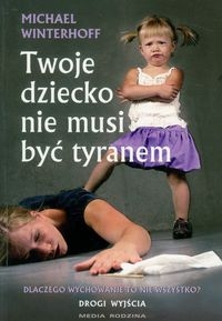 Twoje dziecko nie musi być tyranem