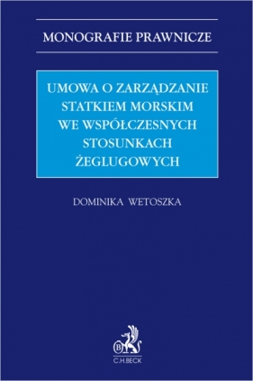 Umowa o zarządzanie statkiem morskim we współczesnych stosunkach żeglugowych - Dominika Wetoszka