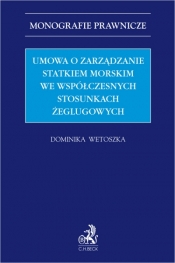 Umowa o zarządzanie statkiem morskim we współczesnych stosunkach żeglugowych - Dominika Wetoszka