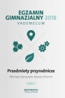 Egzamin gimnazjalny 2018 Przedmioty przyrodnicze Część 1 Vademecum