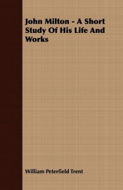 John Milton - A Short Study Of His Life And Works