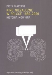 Kino niezależne w Polsce 1989-2009 - Marecki Piotr