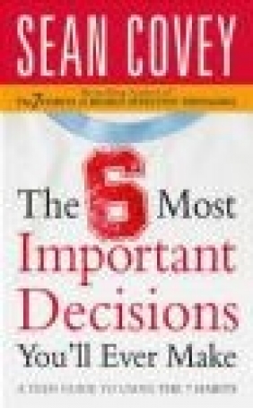 The 6 Most Important Decisions You'll Ever Make Sean Covey