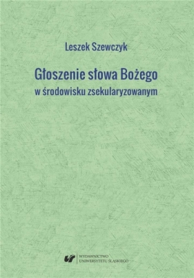 Głoszenie słowa Bożego w środowisku zsekularyzow. - Leszek Szewczyk