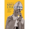 Kres i początek Papież Jan Paweł II zwycięstwo wolności ostatnie lata WEIGEL GEORGE