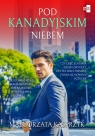 Pod kanadyjskim niebem. Tom 1 Małgorzata Kasprzyk