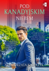 Pod kanadyjskim niebem. Tom 1 - Małgorzata Kasprzyk