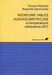 Wzorcowe tablice alkoholometryczne w temperaturze odniesienia 20 stopni Celsjusza - Plebański Tomasz, Ogonowska Bogumiła