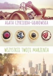 Wszystkie twoje marzenia - Czykierda-Grabowska Agata