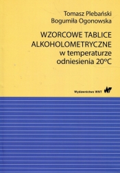 Wzorcowe tablice alkoholometryczne w temperaturze odniesienia 20 stopni Celsjusza - Tomasz Plebański, Bogumiła Ogonowska