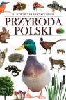 Przyroda Polski ILUSTROWANA ENCYKLOPEDIA Opracowanie zbiorowe