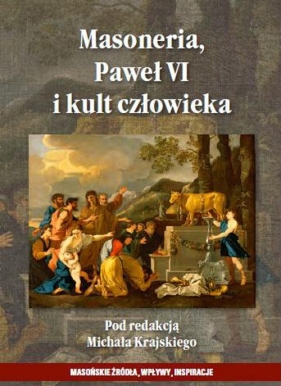 Masoneria, Paweł VI i kult człowieka - Krajski Michał