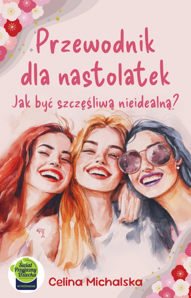 Przewodnik dla nastolatek. Jak być szczęśliwą nieidealną?
