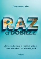 RAZ a dobrze. Jak skutecznie radzić sobie ze stresem i trudnymi emocjami - Dorota Mrówka