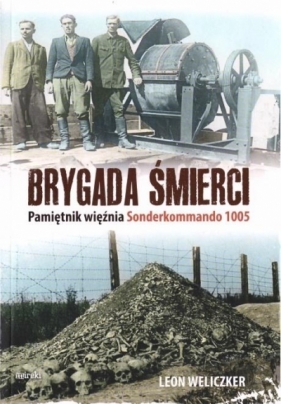 Brygada śmierci. Pamiętnik więźnia Sonderkommando - Leon Weliczek