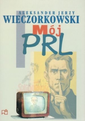 Mój PRL - Wieczorkowski Jerzy Aleksander