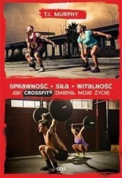 Sprawność. Siła. Witalność. Jak CrossFit® zmienił moje życie
