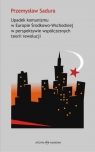 Upadek komunizmu w Europie Środkowo-Wschodniej  w perspektywie współczesnych Sadura Przemysław