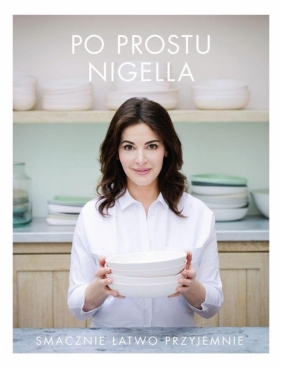 Po prostu Nigella Smacznie, łatwo, przyjemnie - Nigella Lawson