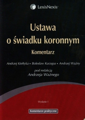 Ustawa o świadku koronnym Komentarz - Kiełtyka Andrzej, Kurzępa Bolesław, Ważny Andrzej