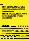 Mit obraz metafora w kulturach Azji i Afryki (Uszkodzona okładka) Marek M Dziekan, Ewa Siemieniec-Gołaś, Sylwia Filipowska