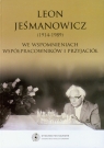 Leon Jeśmanowicz 1914-1989 We wspomnieniach współpracowników i