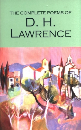Complete Poems of D.H. Lawrence - David Herbert Lawrence