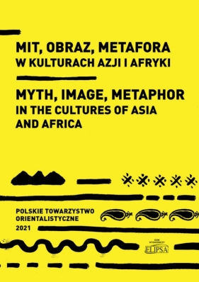 Mit obraz metafora w kulturach Azji i Afryki (Uszkodzona okładka) - Ewa Siemieniec-Gołaś, Sylwia Filipowska, Marek Dziekan