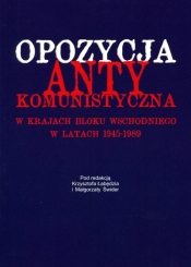 Opozycja antykomunistyczna w krajach bloku wschodniego w latach 1945-1989 - <br />