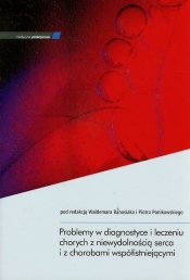 Problemy w diagnostyce i leczeniu chorych z niewydolnością serca i z chorobami współistniejącymi - <br />