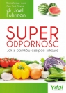 Superodporność. Jak z każdego posiłku czerpać zdrowie (wyd.5/2020) Fuhrman Joel