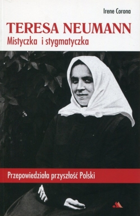Teresa Neumann Mistyczka i stygmatyczka - Irene Corona