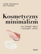 Kosmetyczny minimalizm. Jak kupować mniej i wyglądać lepiej - Joanna Hryniewicka, Ewa Połowniak