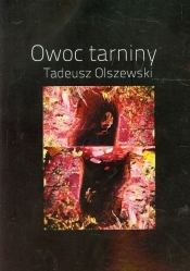 Owoc tarniny - Olszewski Tadeusz<br />