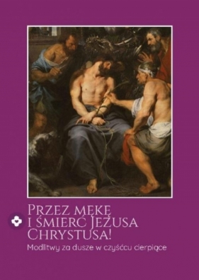 Przez mekę i śmierć Jezusa Chrystusa - Opracowanie zbiorowe