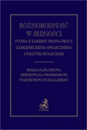 Różnorodność w jedności. Studia z zakresu prawa pracy, zabezpieczenia społecznego i polityki społecz