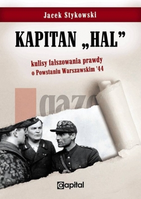 Kapitan Hal Kulisy fałszowania prawdy o Powstaniu Warszawskim '44 - Jacek Stykowski