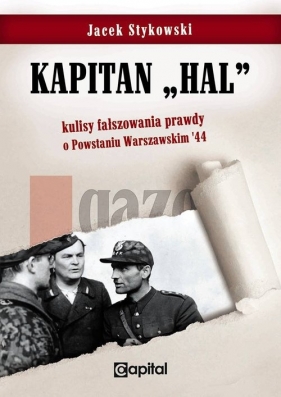 Kapitan Hal Kulisy fałszowania prawdy o Powstaniu Warszawskim '44 - Stykowski Jacek