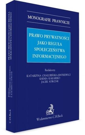 Prawo prywatności jako reguła społeczeństwa informacyjnego - Katarzyna Chałubińska-Jentkiewicz, Ksenia Kakareko, Jacek Sobczak