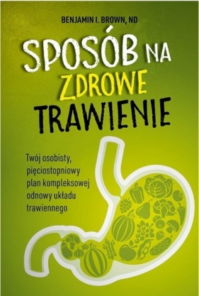 Sposób na zdrowe trawienie - ND, Benjamin I. Brown